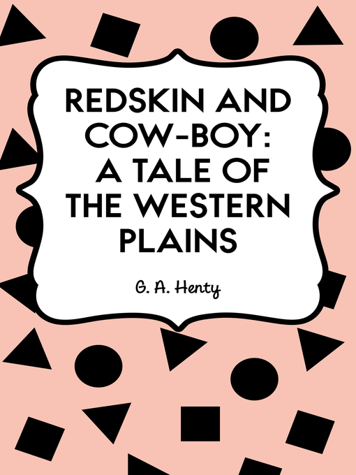 Title details for Redskin and Cow-Boy: A Tale of the Western Plains by G. A. Henty - Available